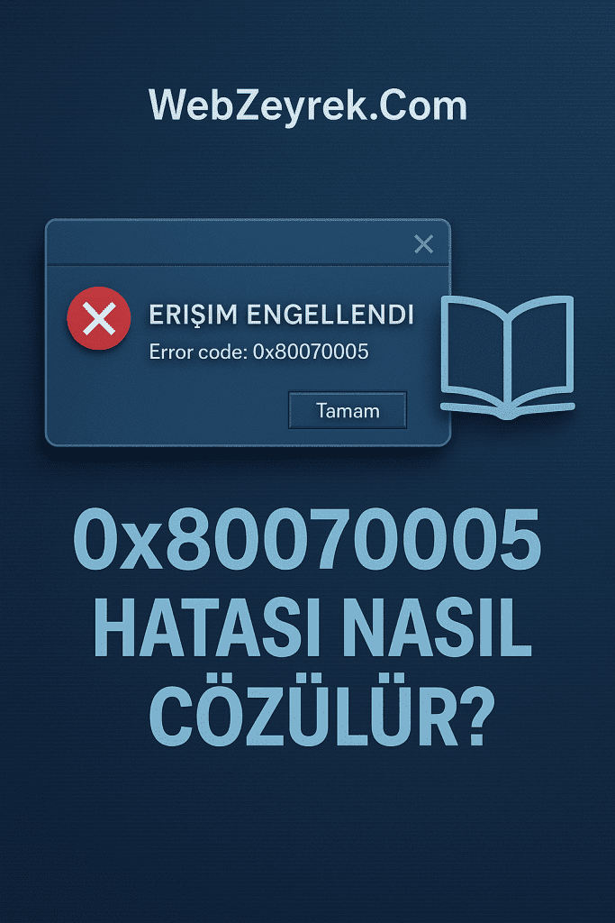 Windows Hata Kodu 0x80070005  Access Denied, Nasıl Çözülür? 2025