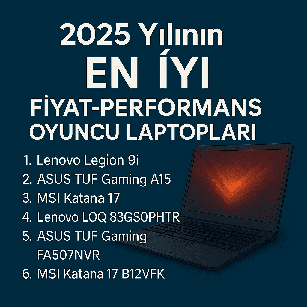 2025 Yılının En İyi Fiyat-Performans Oyuncu Laptopları